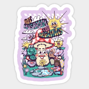 Not Mushroom for Negativity Sticker